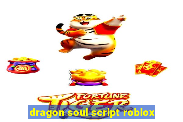 dragon soul script roblox